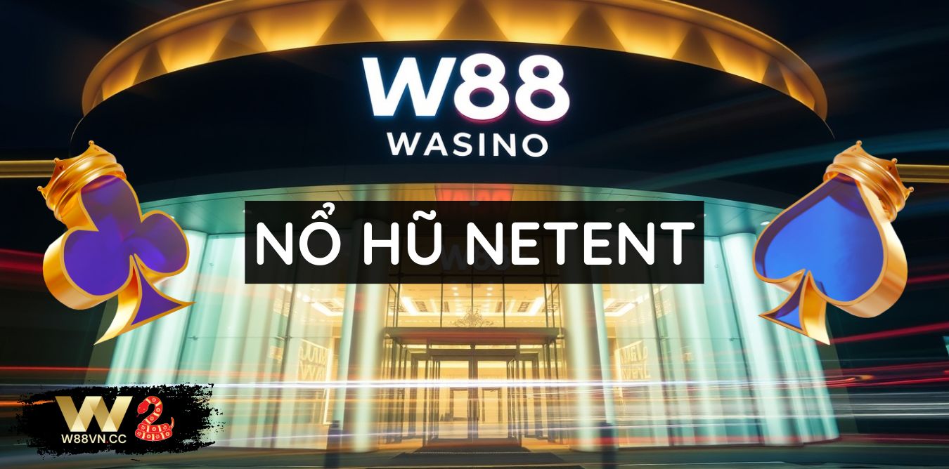 Khám Phá cổng game nổ hũ NetEnt tại W88